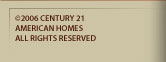 Copyright 2006 - Century 21 American Homes